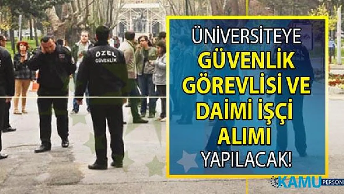 İŞKUR 16-20 Eylül arasında kamu üniversitesine yüksek maaşla güvenlik görevlisi ve daimi işçi alımı yapacak!
