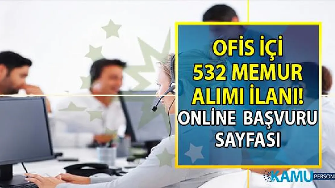İŞKUR 17 Temmuz KPSS Şartsız en az ilköğretim mezunu tam 532 ofis içi memur alımı yapıyor!
