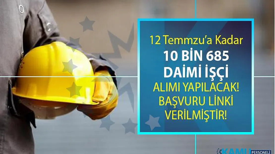 İŞKUR 2 Temmuz iş ilanları! KPSS şartsız, sınavsız 10 bin 685 daimi işçi alımı yapılacak