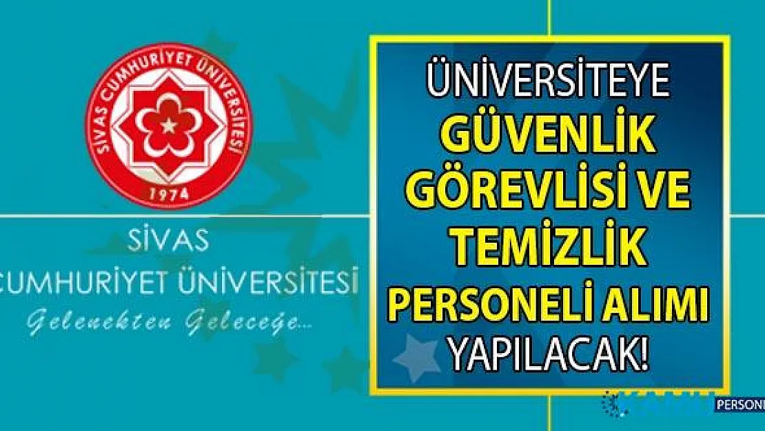 İŞKUR 20 Eylül'e kadar Cumhuriyet Üniversitesi'ne KPSS'siz 23 Temizlik personeli ve 16 Güvenlik görevlisi alımı yapacak!