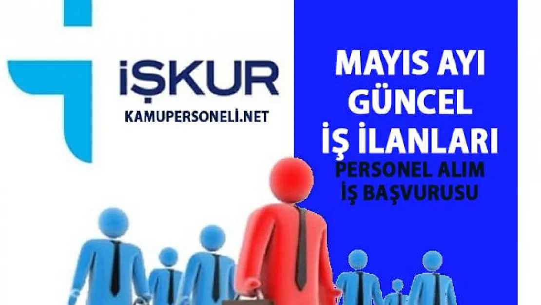 İŞKUR 2019 Mayıs ayı güncel iş ilanları! İŞKUR işçi-personel alımı iş başvurusu!