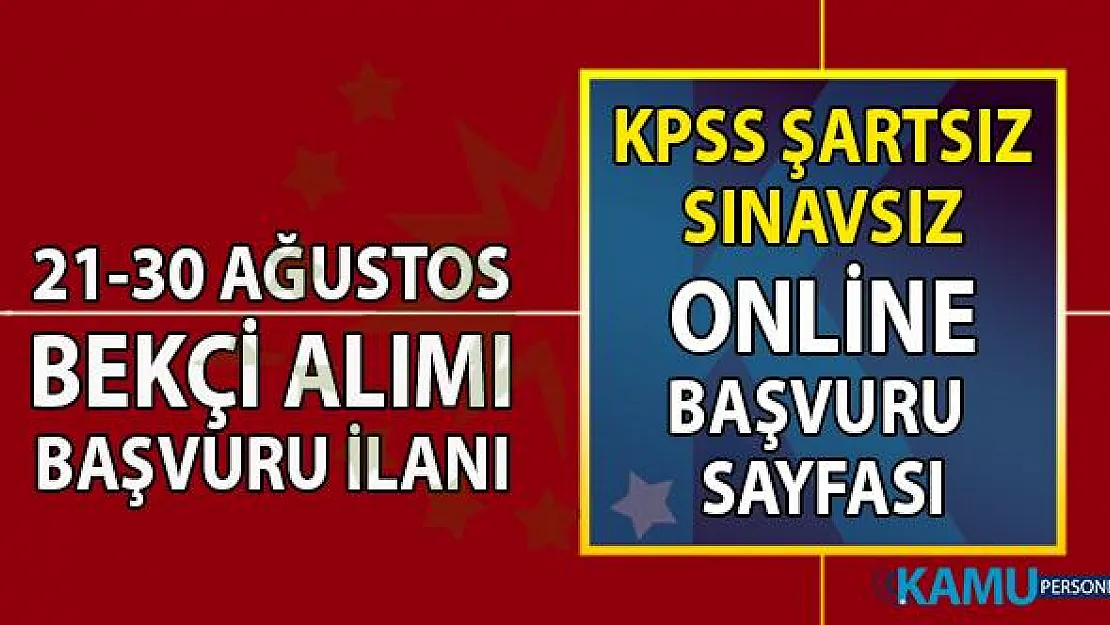 İŞKUR 21-30 Temmuz KPSS şartsız en az ilkokul, lise mezunu Bekçi Alımı başvuru şartları