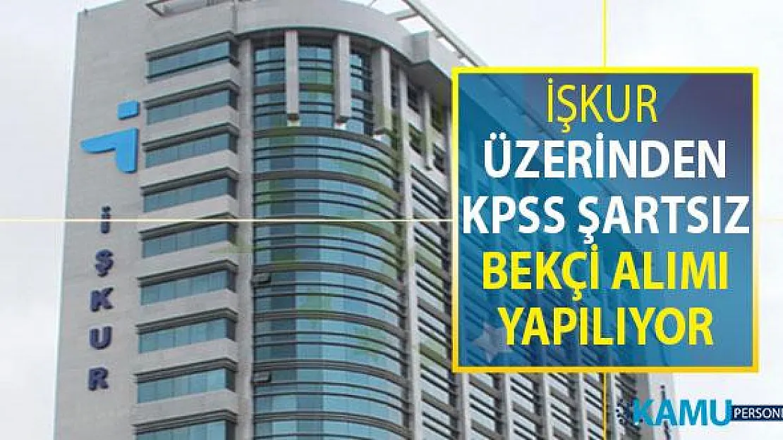 İŞKUR 23 Ağustos İş İlanı: KPSS Şartsız Bekçi Alımı Yapılıyor