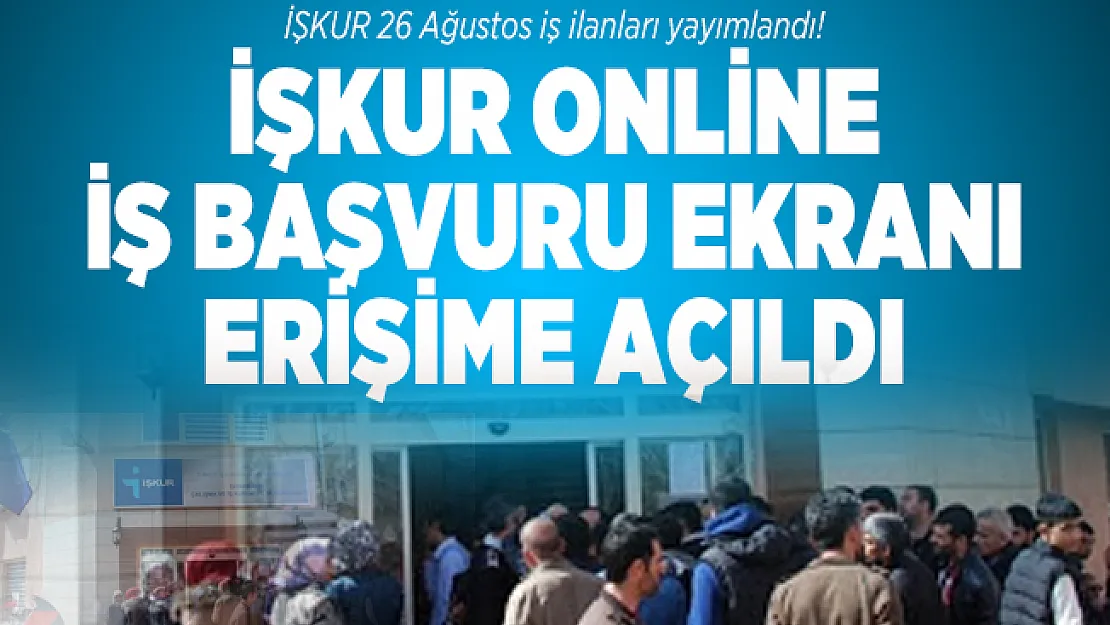 İŞKUR 26 Ağustos iş ilanları yayımlandı! İŞKUR Online iş başvuru ekranı erişime açıldı