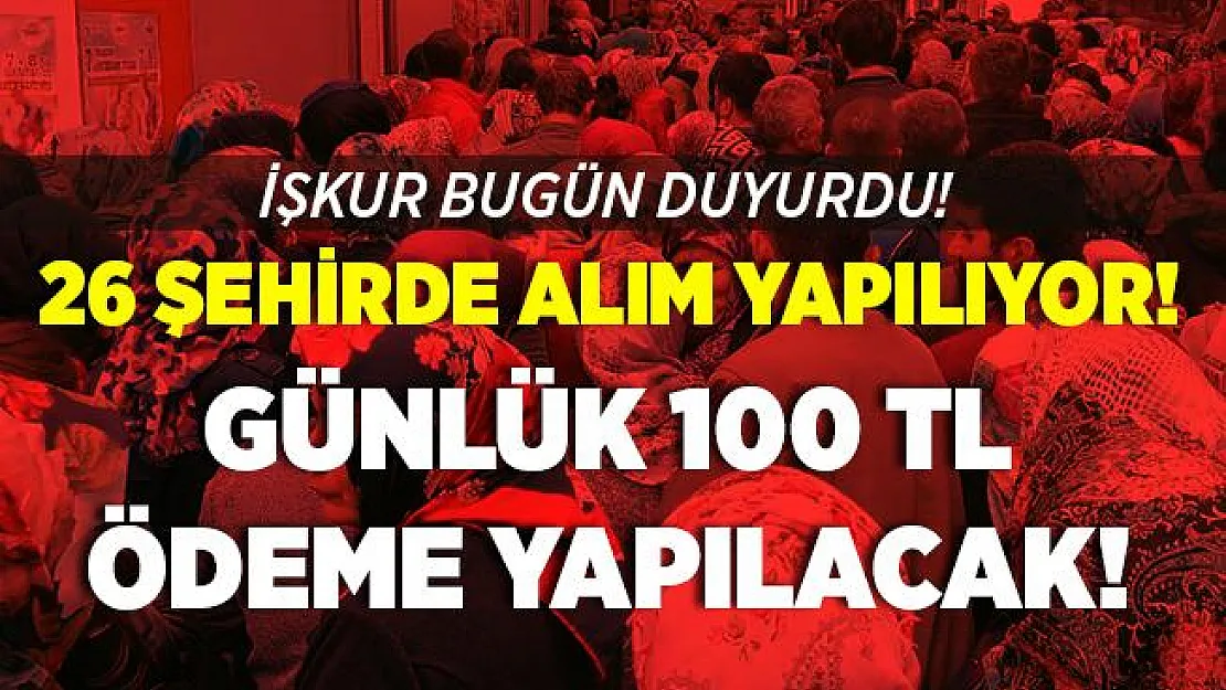 İŞKUR 26 şehir için yeni iş ilanların yayınladı! Günlük 100 TL ödeme yapılacak!