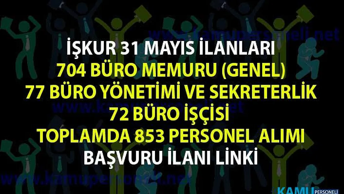 İŞKUR 31 Mayıs Güncel İş İlanları! İŞKUR tarafından 853 Büro Memuru Alım İlanı Yayınlandı!