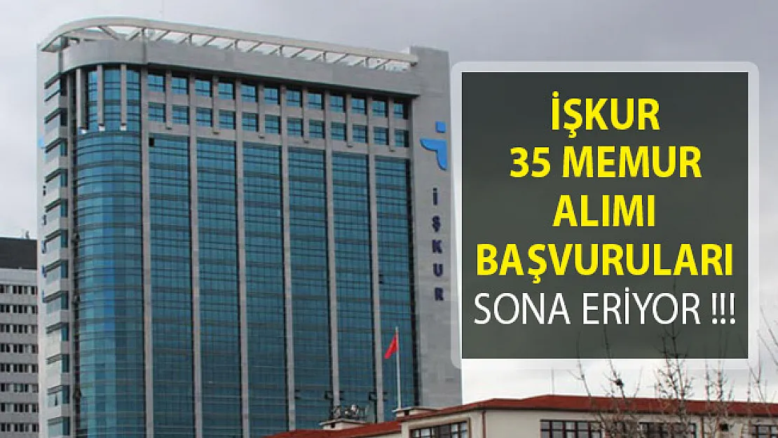 İŞKUR 35 Memur Alımı Başvuruları Sona Eriyor!