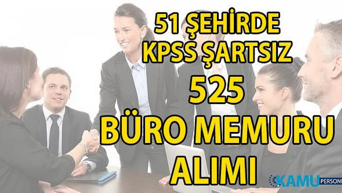 İŞKUR 51 Şehirde KPSS şartsız 525 büro memuru alımı yapacak! Memur alımı yapan kamu ve özel kurumların iş ilanları!