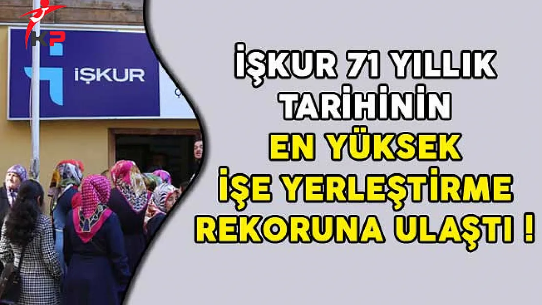 İŞKUR 71 Yıllık Tarihinin En Yüksek İşe Yerleştirme Rekoruna Ulaştı!