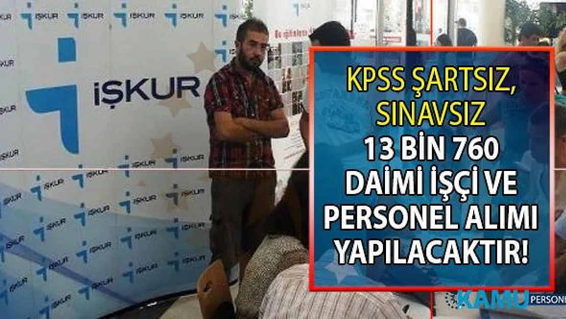 İŞKUR 8 Temmuz güncel İş ilanları ile 19 Temmuz'a kadar KPSS şartsız 13 bin 760 personel istihdamı gerçekleştirecek!