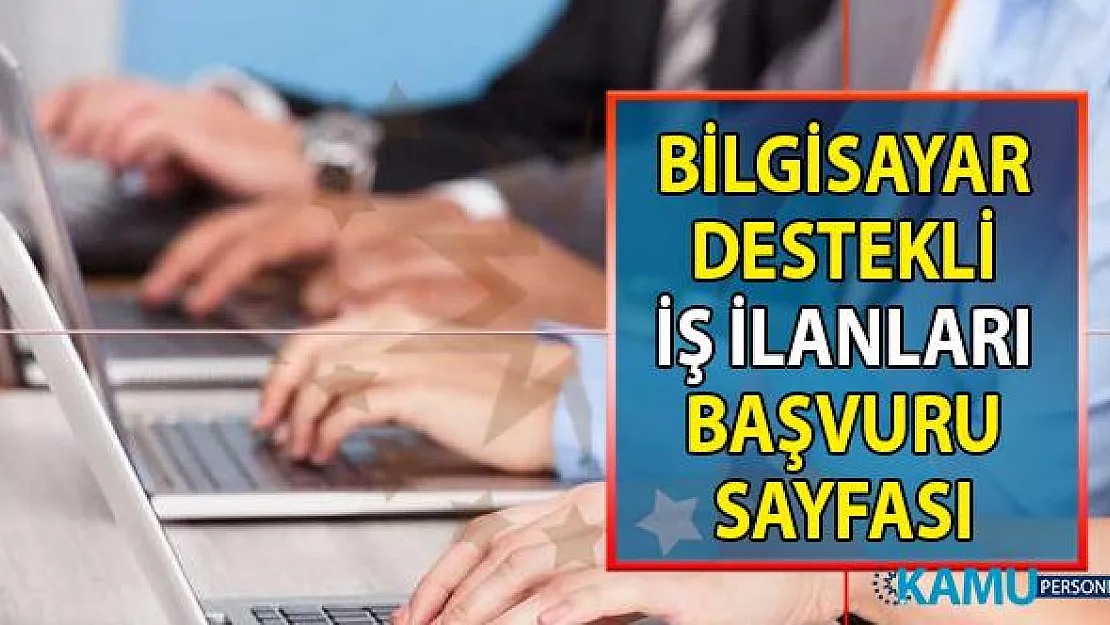 İŞKUR 9 Temmuz itibari ile bilgisayar destekli 13 farklı iş ilanı yayınladı! Onlarca bilgisayar elemanı alımı yapılacaktır!