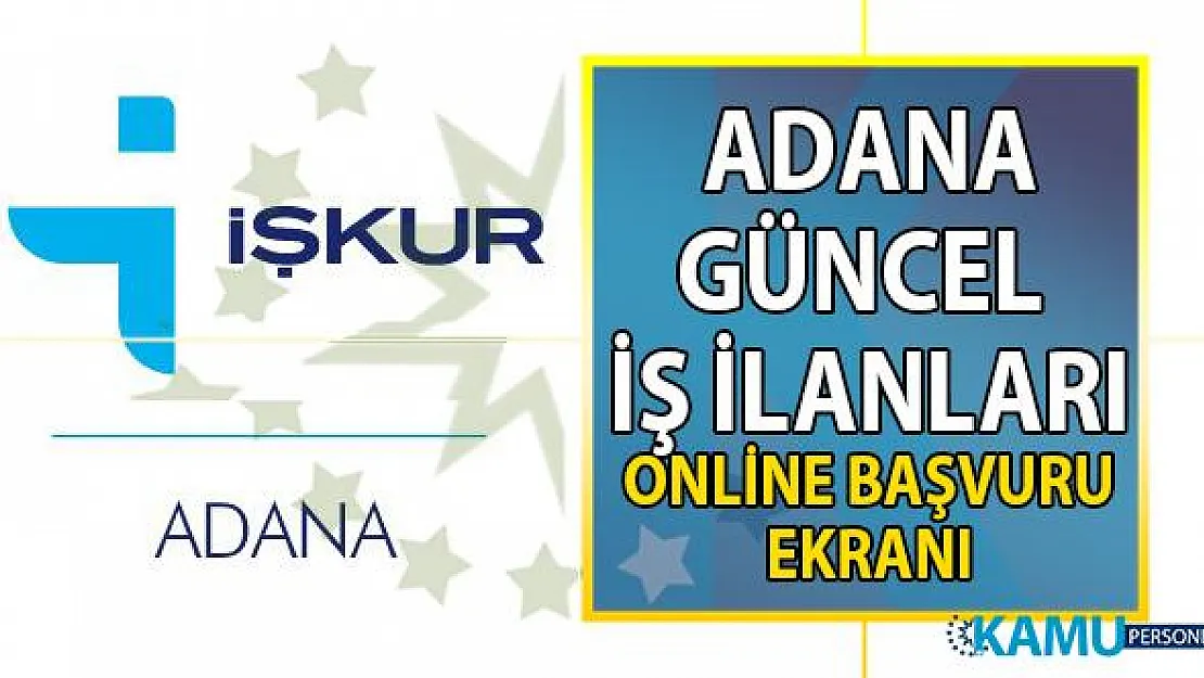 İŞKUR Adana için yeni iş ilanları yayınladı! Adana ilinde 540 personel alımı yapılacak!