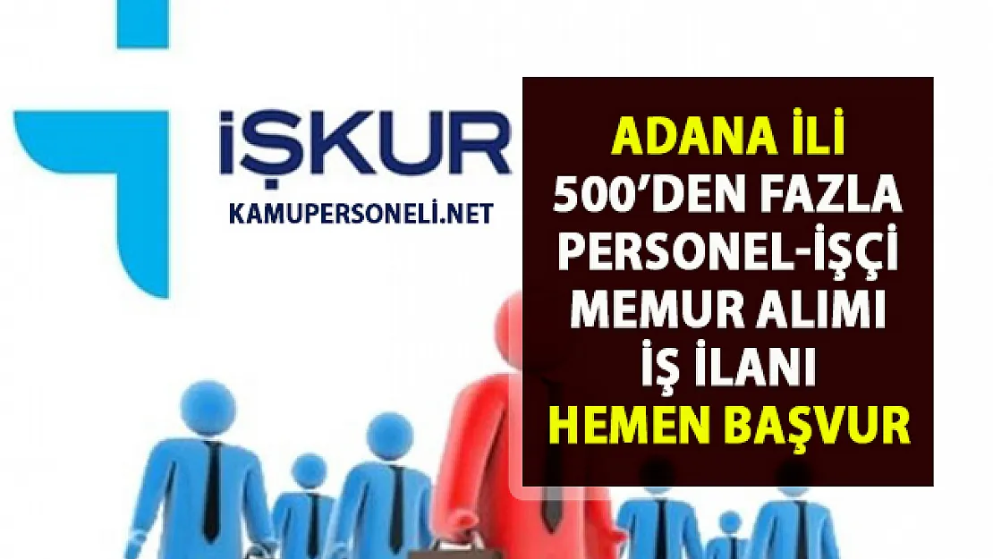 İŞKUR Adana iş ilanları! 2019 Personel, işçi ve memur alımı güncel ilanlar!..