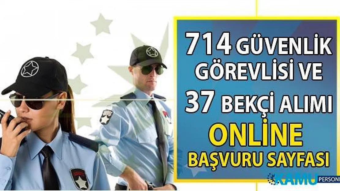 İŞKUR  Ağustos sonuna kadar KPSS şartsız Yüksek maaşlı 714 Güvenlik Görevlisi ve 37 Bekçi alımı için 123 güvelik iş ilanı yayımladı!