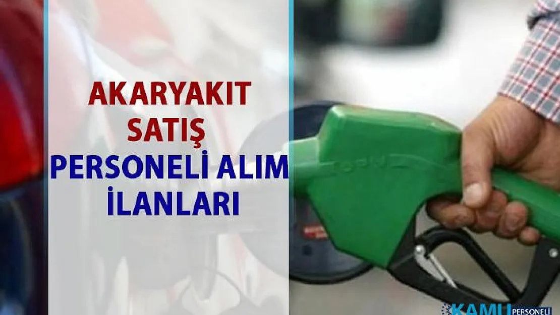 İŞKUR akaryakıt satış elemanı iş ilanları! 436 personel alımı yapılacaktır...