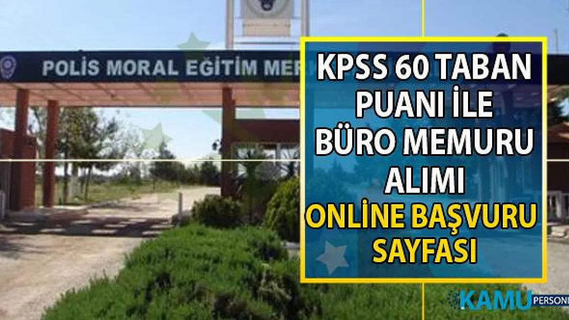 İŞKUR aracılığı ile Ankara Polis Moral Eğitim Merkez Müdürlüğü'ne KPSS 60 taban puanı ile büro memuru alımı yapılacak!