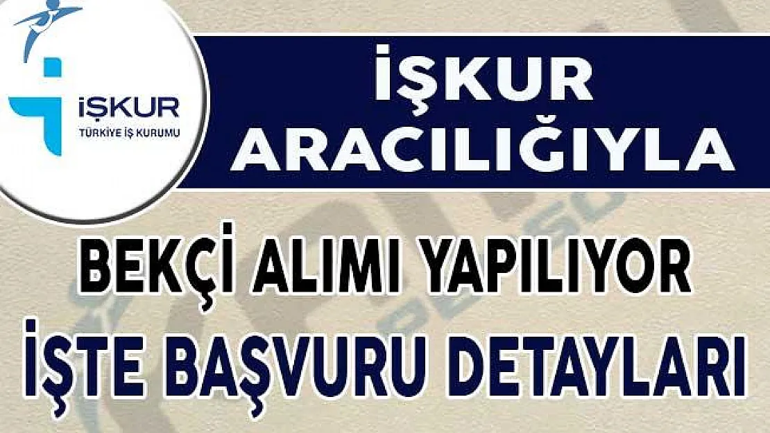 İŞKUR aracılığı ile bekçi alımı yapılıyor ! İşte başvuru detayları