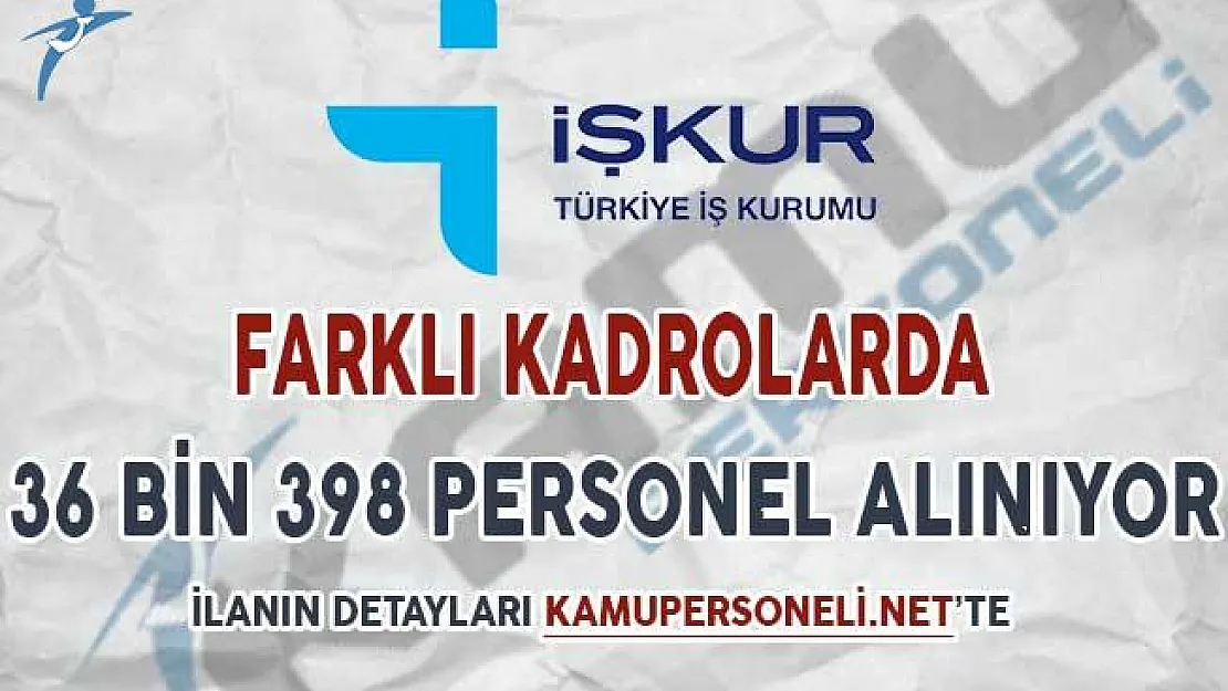 İŞKUR Aracılığı İle Farklı İllerde 36 Bin 398 Personel Alımı Yapılıyor
