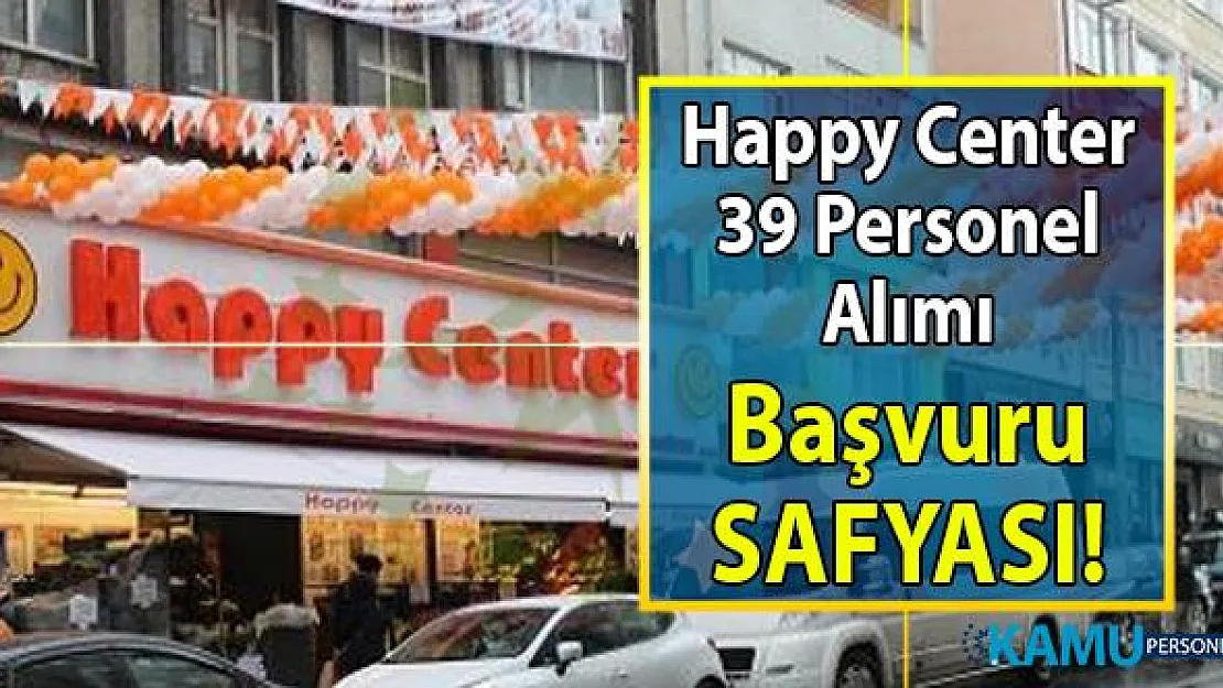 İŞKUR aracılığı ile İstanbul genelinde şubeleri bulunan Happy Center firmasına 39 Daimi personel alımı yapılacaktır!