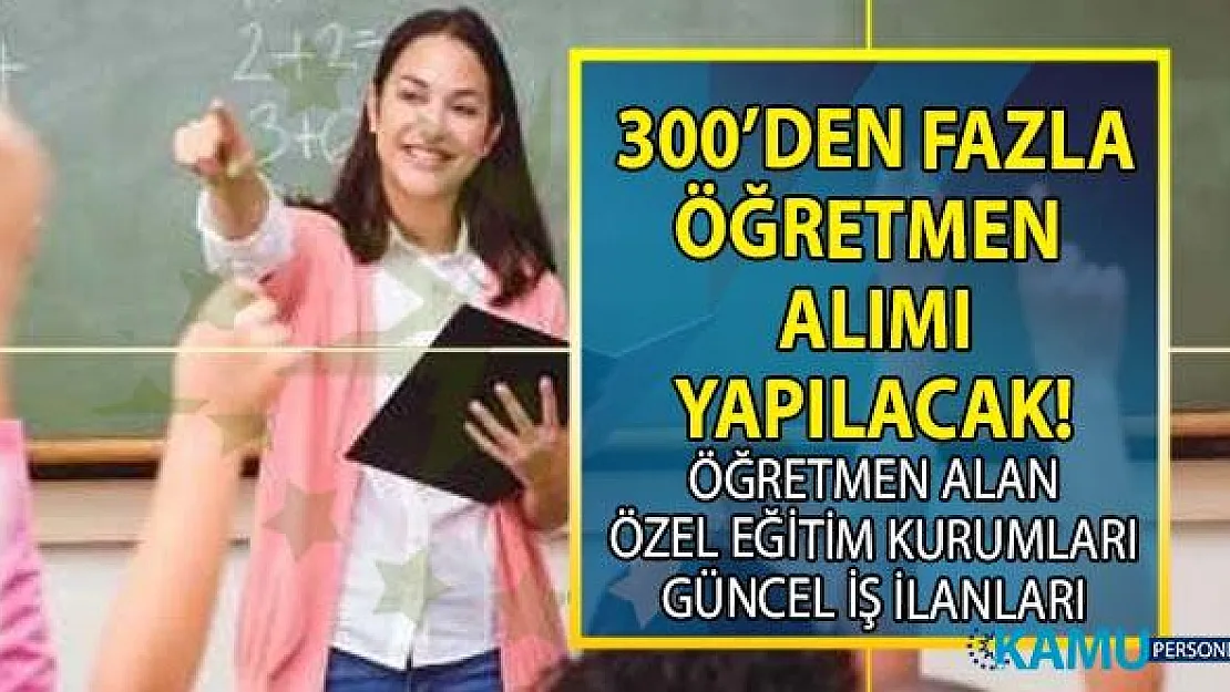 İŞKUR aracılığı ile Özel Eğitim Kurumlarına 20 şehirde 300 öğretmen alımı yapılacak! Hangi branşlardan öğretmen alımı yapılacak?