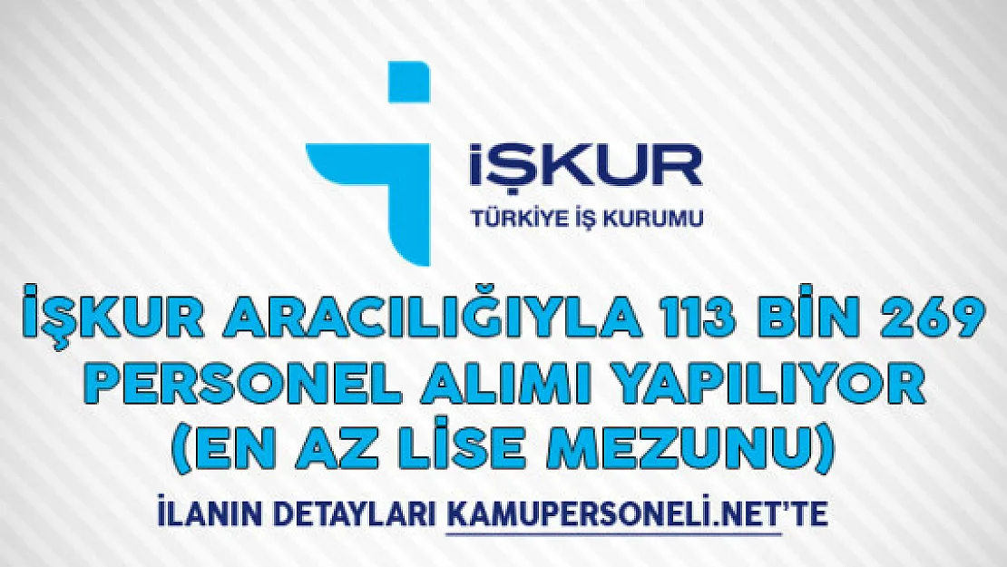 İŞKUR Aracılığıyla 113 Bin 269 Personel Alımı Yapılıyor (En Az Lise Mezunu)