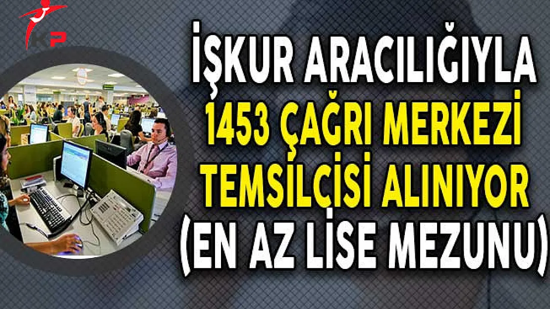 İşkur Aracılığıyla 1453 Çağrı Merkezi Temsilcisi Alımı Yapıyor! (En Az Lise Mezunu)