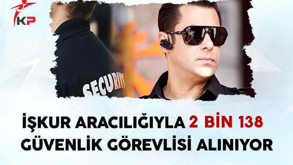 İşkur Aracılığıyla 2 Bin 138 Güvenlik Görevlisi Alınıyor