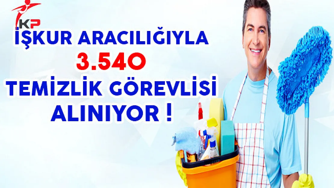 İşkur Aracılığıyla 3 Bin 540 Temizlik Görevlisi Alınıyor