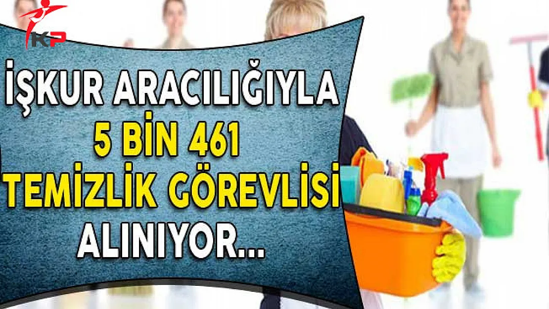 İşkur Aracılığıyla 5 Bin 461 Temizlik Görevlisi Alınıyor