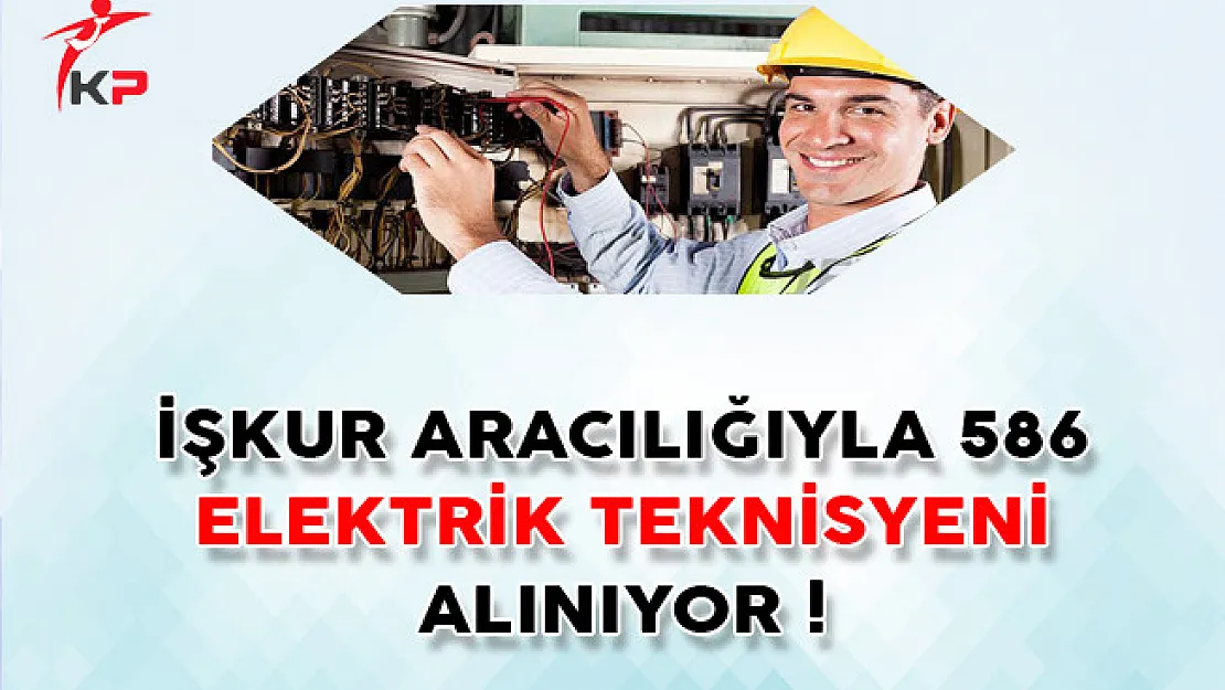 İŞKUR Aracılığıyla 586 Elektrik Teknisyeni Alınıyor !