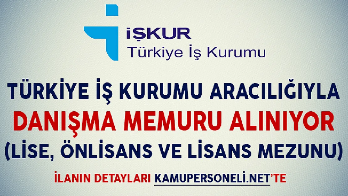 İşkur Aracılığıyla Danışma Memuru Alımı Yapılıyor (Lise, Önlisans ve Lisans Mezunu)