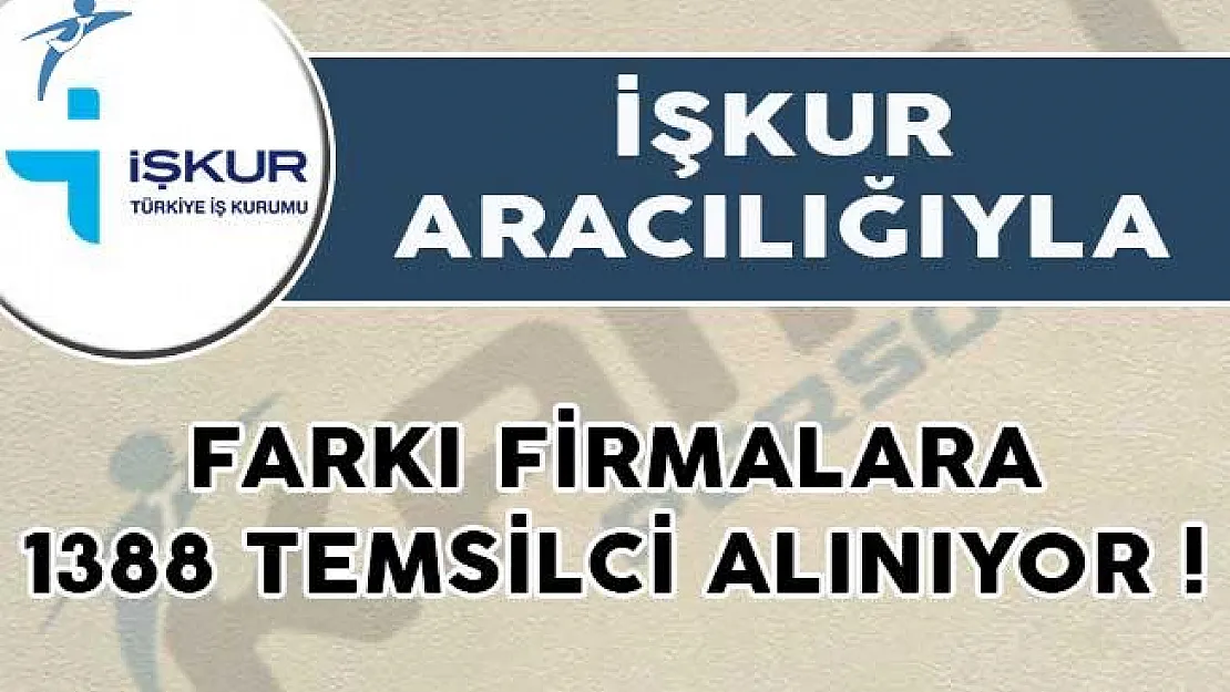 İŞKUR Aracılığıyla Farkı Firmalara 1388 Temsilci Alımı Yapılıyor!