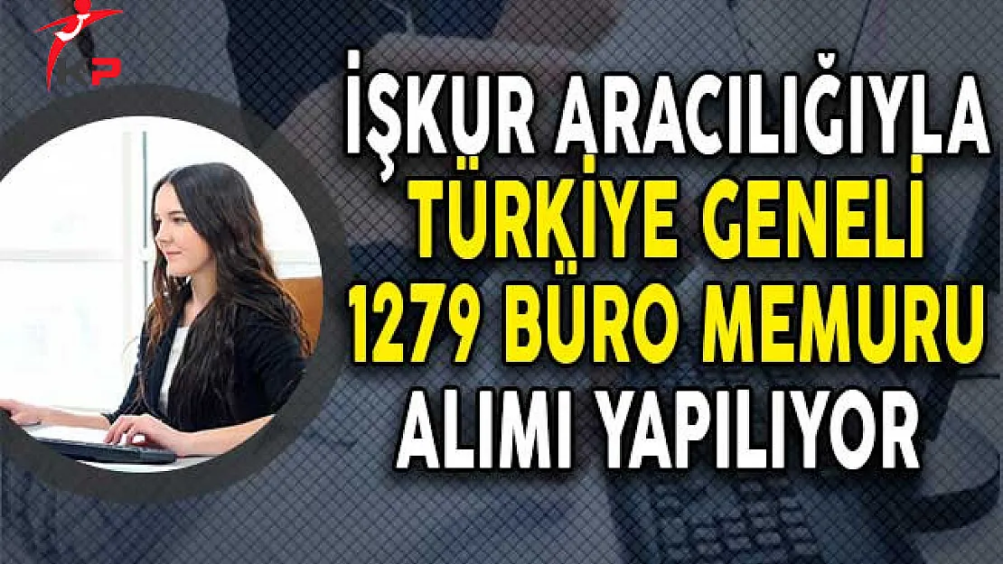 İşkur Aracılığıyla Farklı İllerde 1279 Büro Memuru Alımı Yapıyor!