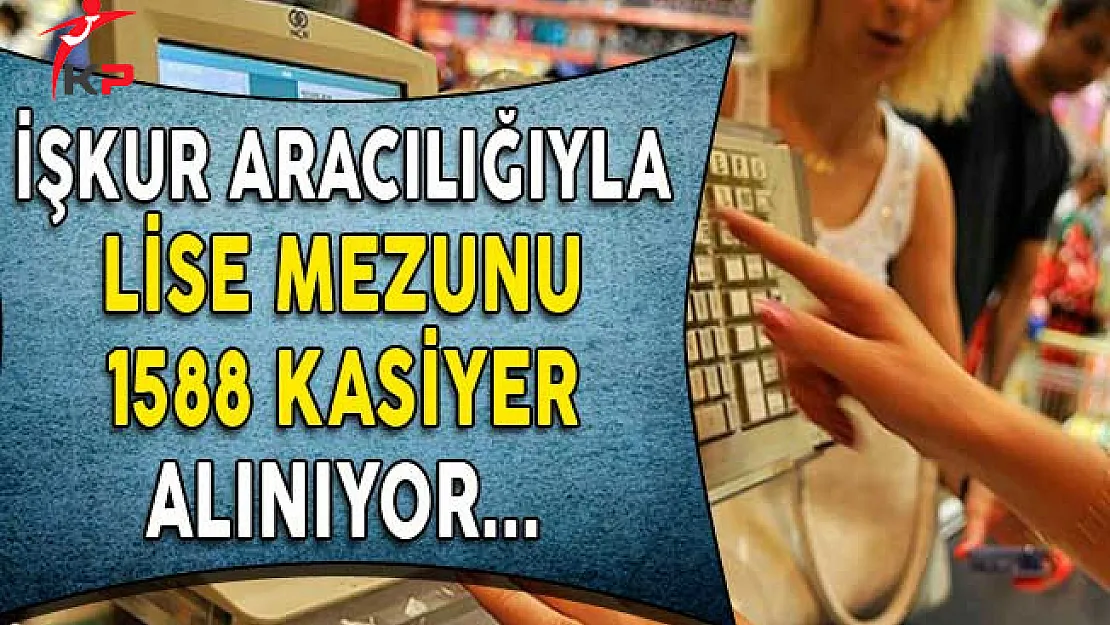 İşkur Aracılığıyla Lise Mezunu 1588 Kasiyer Alımı Yapılıyor