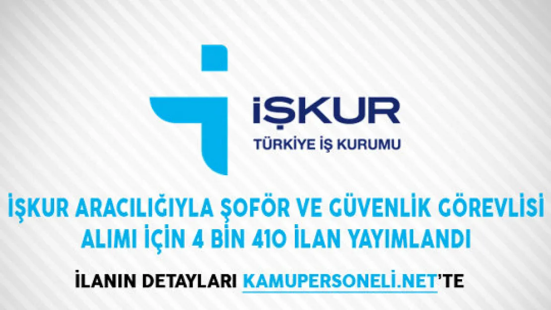 İşkur Aracılığıyla Şoför ve Güvenlik Görevlisi Alımı İçin 4 Bin 410 İlan Yayımlandı