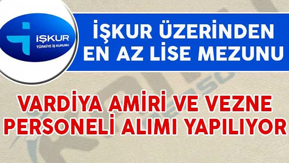 İŞKUR Aracılığıyla Vardiya Amiri ve Veznedar Alımı Yapılacağı İlan Edildi