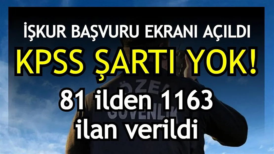 İŞKUR BAŞVURU EKRANI AÇILDI! KPSS şartı yok! 81 ilden 1163 güvenlik görevlisi ilanı verildi