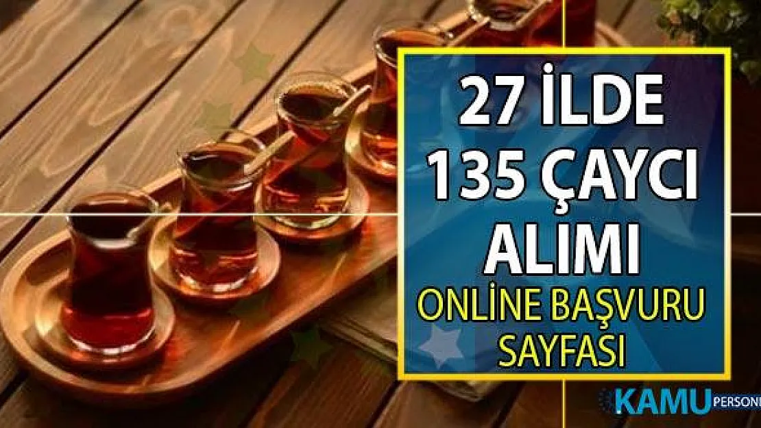 İŞKUR çaycı arayan firmalar için 104 farklı iş ilanı yayınladı! 27 Şehirde en az ilkokul mezunu 135 çaycı elamanı alınacak!