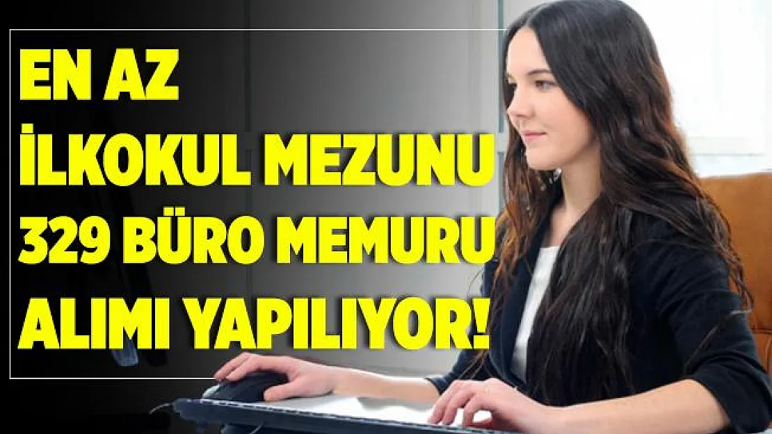 İŞKUR duyurdu! En az ilkokul mezunu 329 büro memuru alımları başladı!