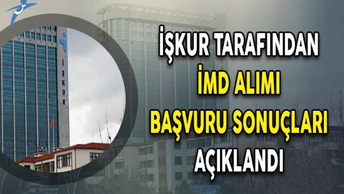 İŞKUR Duyurdu: İMD Alımı Başvuru Sonuçları Açıklandı
