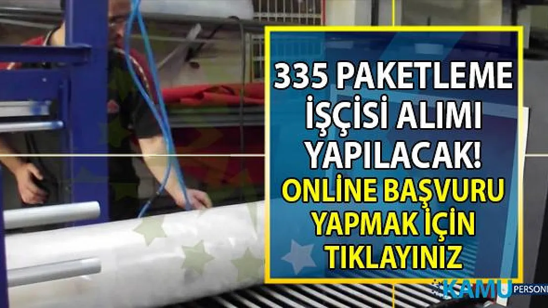 İŞKUR en az ilkokul mezunu 335 paketleme işçisi alımı yapacak!