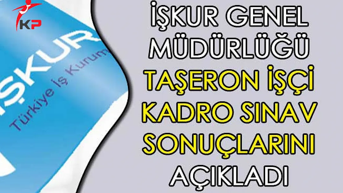 İşkur Genel Müdürlüğü Taşeron İşçi Kadro Sınav Sonuçlarını Açıkladı
