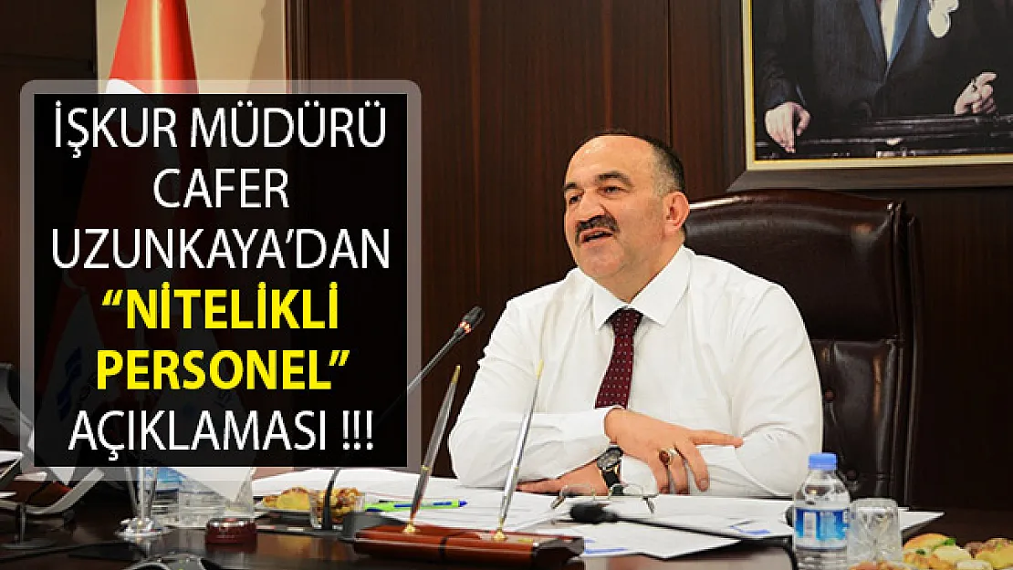 İŞKUR Genel Müdürü Cafer Uzunkaya'dan Nitelikli Eleman Açıklaması- İŞKUR Personel Alımı 2019