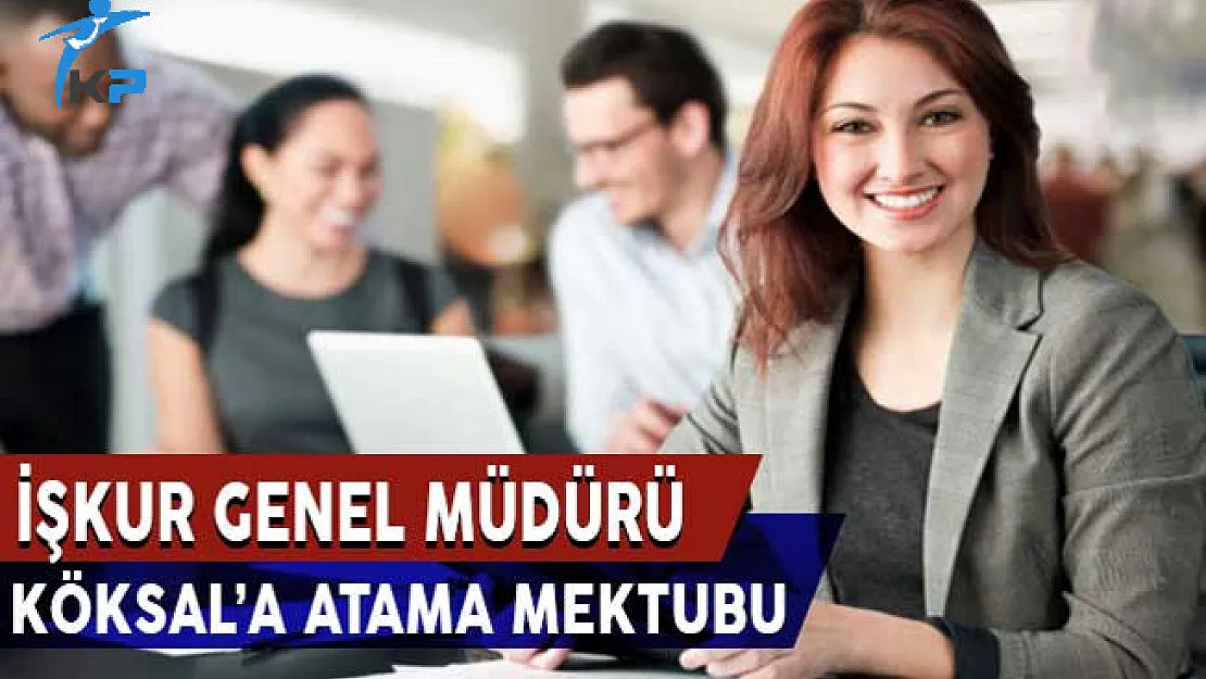 İŞKUR Genel Müdürü KÖKSAL'a Atama Mektubu