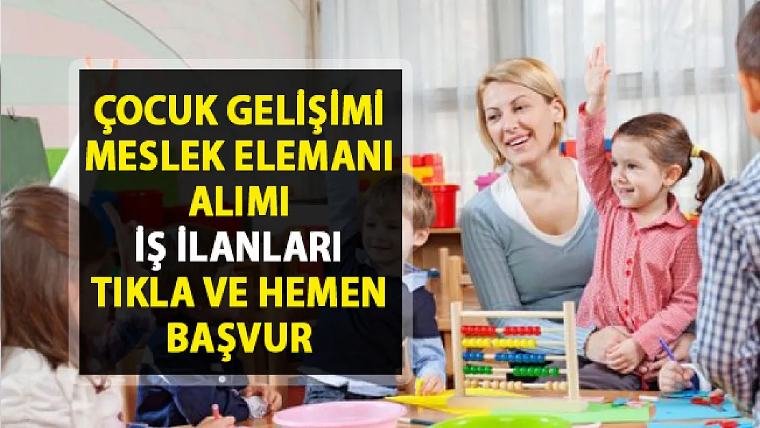 İŞKUR güncel personel alımı iş ilanları! 44 Çocuk gelişimi meslek elemanı alımı yapılacaktır