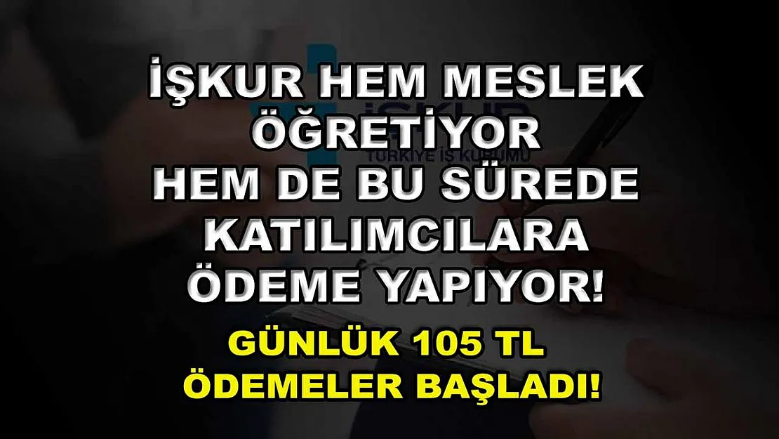 İŞKUR hem meslek öğretiyor hem de bu sürede katılımcılara ödeme yapıyor! Günlük 105 TL ödemeler başladı!
