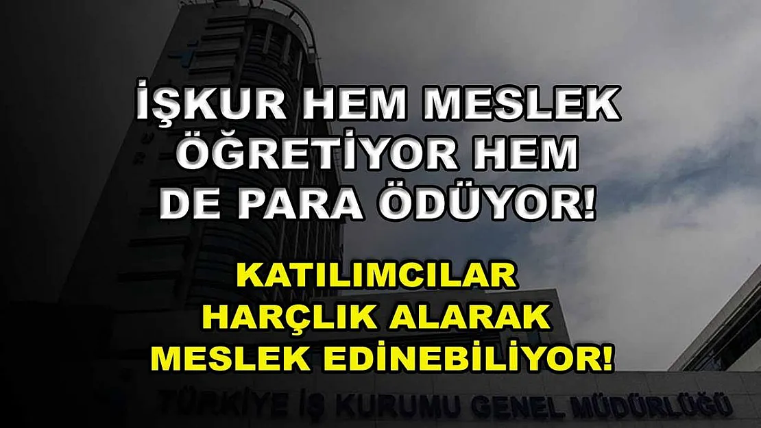 İŞKUR hem meslek öğretiyor hem de para ödüyor! Katılımcılar harçlık alarak meslek edinebiliyor!
