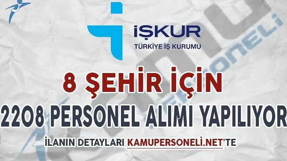 İŞKUR İle 8 İl İçin 2 Bin 208 Personel Alımı Yapılıyor !