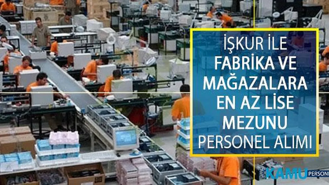 İŞKUR İle Fabrika ve Mağazalarda Görevlendirmek Üzere En Az Lise Mezunu Personel Alımı İş İlanları Yayımlandı!