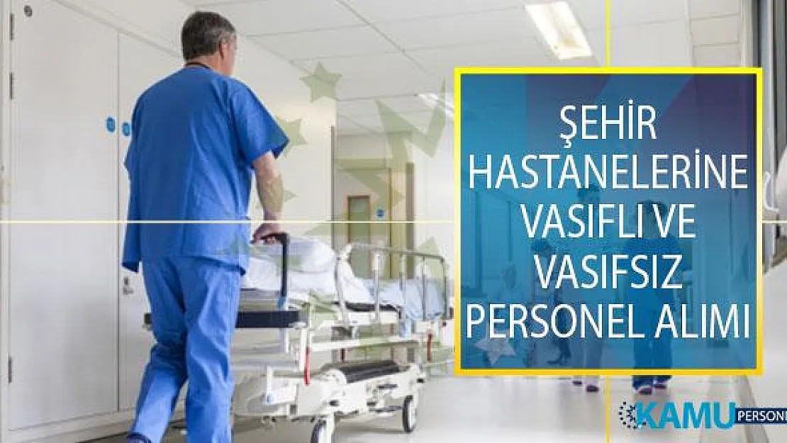 İŞKUR İle Şehir Hastanelerine En Az İlköğretim Mezunu Farklı Kadrolarda Vasıflı ve Vasıfsız Personel Alımı İçin İş İlanları Yayımlandı